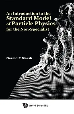 Bevezetés a részecskefizika standard modelljébe a nem szakemberek számára - An Introduction to the Standard Model of Particle Physics for the Non-Specialist