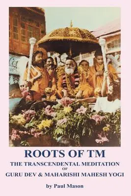 A TM gyökerei: Guru Dev és Maharishi Mahesh Yogi transzcendentális meditációja - Roots of TM: The Transcendental Meditation of Guru Dev & Maharishi Mahesh Yogi