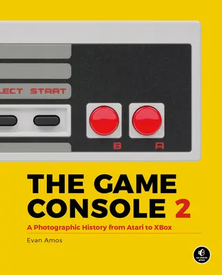 A játékkonzol 2.0: Fényképes történelem az Ataritól az Xboxig - The Game Console 2.0: A Photographic History from Atari to Xbox