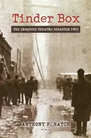 Tinder Box: Az Irokéz Színház katasztrófája 1903-ban - Tinder Box: The Iroquois Theatre Disaster 1903