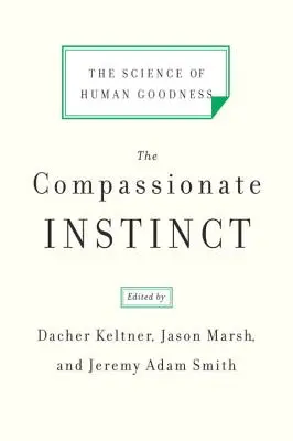 Az együttérző ösztön: Az emberi jóság tudománya - The Compassionate Instinct: The Science of Human Goodness