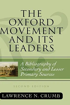 Az oxfordi mozgalom és vezetői: Másodlagos és kevésbé elsődleges források bibliográfiája, második kiadás - The Oxford Movement and Its Leaders: A Bibliography of Secondary and Lesser Primary Sources, Second Edition