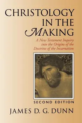 Christology in the Making: Az Újszövetség kutatása a megtestesülés tanának eredetéről - Christology in the Making: A New Testament Inquiry Into the Origins of the Doctrine of the Incarnation