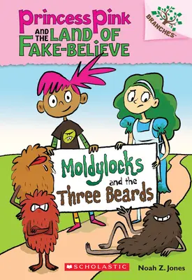 Moldylocks és a három szakállas: A Branches Book (Princess Pink and the Land of Fake-Believe #1), 1 - Moldylocks and the Three Beards: A Branches Book (Princess Pink and the Land of Fake-Believe #1), 1