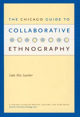 A chicagói útmutató az együttműködésen alapuló néprajzhoz - The Chicago Guide to Collaborative Ethnography