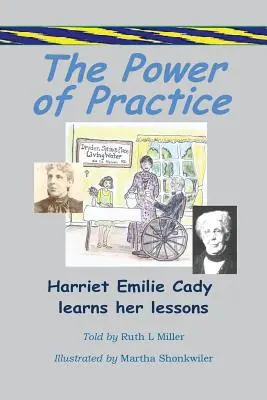 A gyakorlás ereje - Harriet Emilie Cady megtanulja a leckét - The Power of Practice - Harriet Emilie Cady Learns Her Lessons