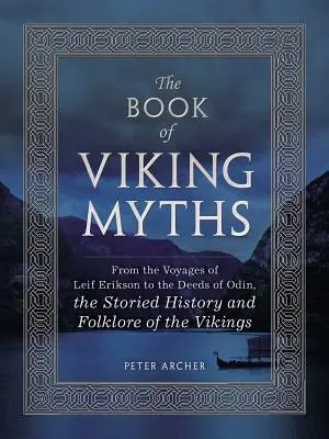 A viking mítoszok könyve - Leif Erikson utazásaitól Odin tetteiig, a vikingek mesés története és folklórja - Book of Viking Myths - From the Voyages of Leif Erikson to the Deeds of Odin, the Storied History and Folklore of the Vikings