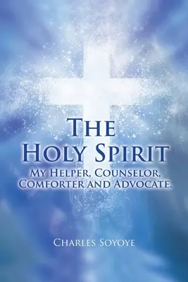 A Szentlélek: Segítőm, tanácsadóm, vigasztalóm és szószólóm - The Holy Spirit: My Helper, Counselor, Comforter and Advocate