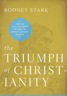 A kereszténység diadala: Hogyan lett a Jézus-mozgalom a világ legnagyobb vallása? - The Triumph of Christianity: How the Jesus Movement Became the World's Largest Religion