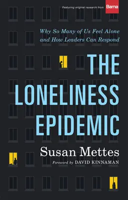 A magány járványa: És hogyan tudnak a vezetők reagálni rá - The Loneliness Epidemic: Why So Many of Us Feel Alone--And How Leaders Can Respond