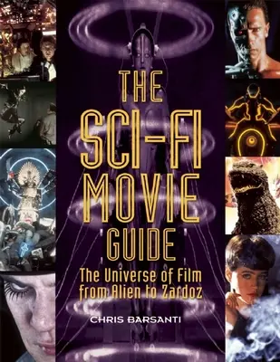 A sci-fi filmkalauz: A filmek univerzuma az Alientől a Zardozig - The Sci-Fi Movie Guide: The Universe of Film from Alien to Zardoz