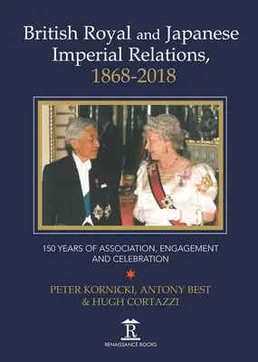 Brit királyi és japán császári kapcsolatok, 1868-2018: 150 év társulás, elkötelezettség és ünneplés - British Royal and Japanese Imperial Relations, 1868-2018: 150 Years of Association, Engagement and Celebration