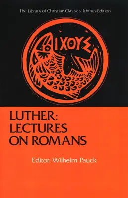 Luther: Luther: Lectures on Romans - Luther: Lectures on Romans