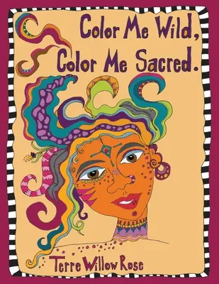 Color Me Wild, Color Me Sacred: színezőkönyv a vad és szelídítetlen nőiesség felfedezésére és ünneplésére - Color Me Wild, Color Me Sacred: a coloring book to explore and celebrate the wild and untamed feminine