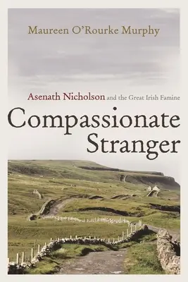 Compassionate Stranger: Asenath Nicholson és a nagy ír éhínség - Compassionate Stranger: Asenath Nicholson and the Great Irish Famine