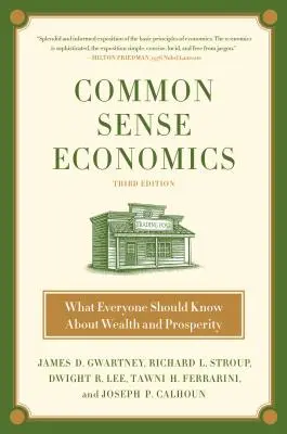 Common Sense Economics: Amit mindenkinek tudnia kell a gazdagságról és a jólétről - Common Sense Economics: What Everyone Should Know about Wealth and Prosperity