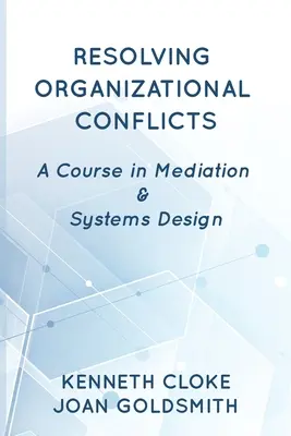 Szervezeti konfliktusok megoldása: A mediáció és a rendszertervezés tanfolyama - Resolving Organizational Conflicts: A Course on Mediation & Systems Design