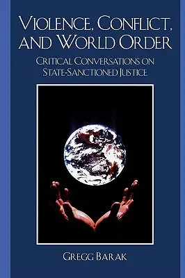 Erőszak, konfliktus és világrend: Kritikai beszélgetések az államilag szentesített igazságszolgáltatásról - Violence, Conflict, and World Order: Critical Conversations on State Sanctioned Justice