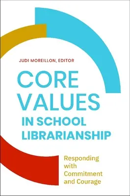 Alapértékek az iskolai könyvtárosi munkában: Elkötelezettséggel és bátorsággal válaszolni - Core Values in School LIbrarianship: Responding with Commitment and Courage