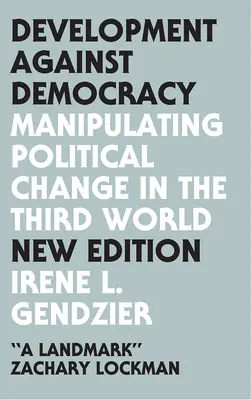 Fejlődés a demokrácia ellen: A politikai változások manipulálása a harmadik világban - Development Against Democracy: Manipulating Political Change in the Third World