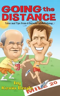 Going The Distance: Történetek és tippek hat évtizedes maratonfutásból - Going The Distance: Tales And Tips From Six Decades of Marathons