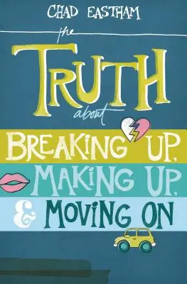 Az igazság a szakításról, a kibékülésről és a továbblépésről - The Truth about Breaking Up, Making Up, & Moving on