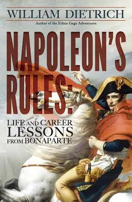 Napóleon szabályai: Bonaparte élet- és karrierleckéi - Napoleon's Rules: Life and Career Lessons From Bonaparte