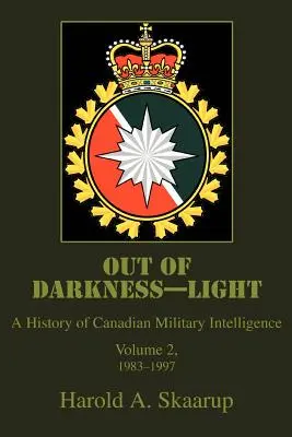 Ki a sötétségből - Fény: A kanadai katonai hírszerzés története - Out of Darkness--Light: A History of Canadian Military Intelligence