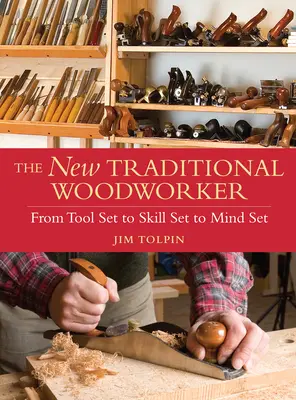 Új hagyományos famegmunkáló - A szerszámkészlettől a készségkészleten át a gondolkodásmódig - New Traditional Woodworker - From Tool Set to Skill Set to Mind Set