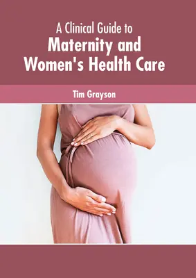 Klinikai útmutató a szülészeti és a női egészségügyhöz - A Clinical Guide to Maternity and Women's Health Care