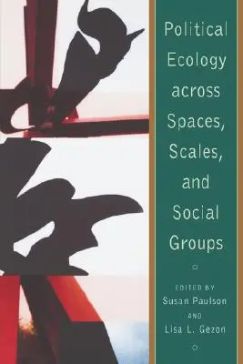 Politikai ökológia tereken, léptékeken és társadalmi csoportokon átívelően - Political Ecology Across Spaces, Scales, and Social Groups