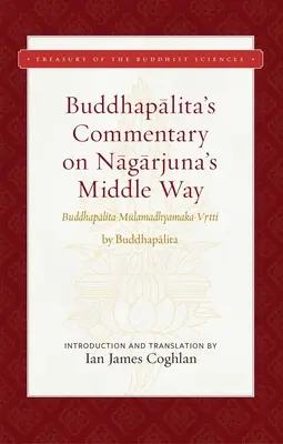 Buddhapalita kommentárja Nagarjuna Középútjához: Buddhapalita-Mulamadhyamaka-Vrtti - Buddhapalita's Commentary on Nagarjuna's Middle Way: Buddhapalita-Mulamadhyamaka-Vrtti
