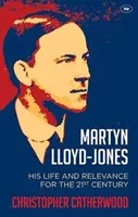 Martyn Lloyd-Jones: Lloyd Lloydones: Élete és jelentősége a 21. században - Martyn Lloyd-Jones: His Life and Relevance for the 21st Century