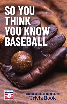 Azt hiszed, ismered a baseballt: A Baseball Hírességek Csarnoka kvízkönyv (Baseball Ajándék) - So You Think You Know Baseball: The Baseball Hall of Fame Trivia Book (Baseball Gift)