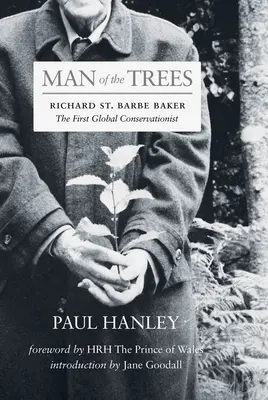 A fák embere: Richard St. Barbe Baker, az első globális természetvédő - Man of the Trees: Richard St. Barbe Baker, the First Global Conservationist