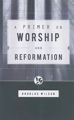 Az istentisztelet és a reformáció alapjai - A Primer on Worship and Reformation