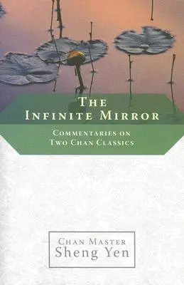 A végtelen tükör: Kommentárok két Chan-klasszikushoz - The Infinite Mirror: Commentaries on Two Chan Classics