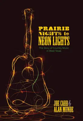 Préri éjszakáktól a neonfényekig: A nyugat-texasi countryzene története - Prairie Nights to Neon Lights: The Story of Country Music in West Texas