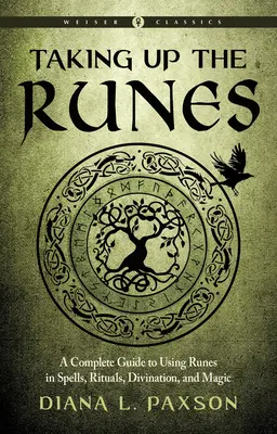 A rúnák felvétele: A Complete Guide to Using Runes in Spells, Rituals, Divination, and Magic (Teljes útmutató a rúnák használatához varázslatokban, rituálékban, jóslásban és mágiában) - Taking Up the Runes: A Complete Guide to Using Runes in Spells, Rituals, Divination, and Magic