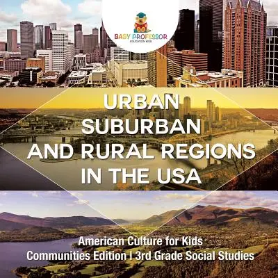 Városi, külvárosi és vidéki régiók az USA-ban Amerikai kultúra gyerekeknek - Közösségek kiadás 3. osztály Társadalomismeret - Urban, Suburban and Rural Regions in the USA American Culture for Kids - Communities Edition 3rd Grade Social Studies