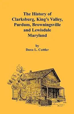 Clarksburg, King's Valley, Purdum, Browningsville és Lewisdale története [Maryland] - The History of Clarksburg, King's Valley, Purdum, Browningsville and Lewisdale [Maryland]