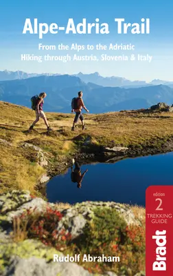 Alpe-Adria Trail: Az Alpoktól az Adriáig: Útikalauz az ausztriai, szlovéniai és olaszországi túrázáshoz - Alpe-Adria Trail: From the Alps to the Adriatic: A Guide to Hiking Through Austria, Slovenia and Italy