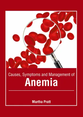 A vérszegénység okai, tünetei és kezelése - Causes, Symptoms and Management of Anemia