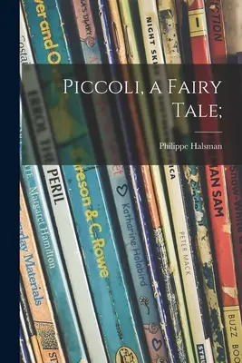 Piccoli, egy tündérmese; - Piccoli, a Fairy Tale;