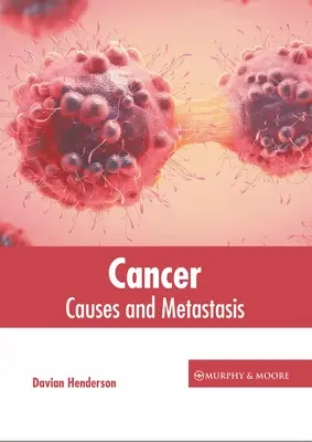 Rák: Rák: Okok és áttétek - Cancer: Causes and Metastasis