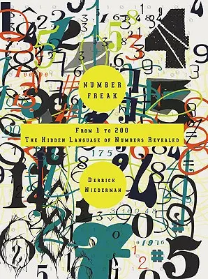 Számmániás: 1-től 200-ig - A számok rejtett nyelvének felfedése - Number Freak: From 1 to 200- The Hidden Language of Numbers Revealed