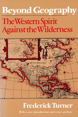 A földrajzon túl: A nyugati szellem a vadon ellen - Beyond Geography: The Western Spirit Against the Wilderness