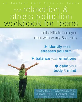 The Relaxation and Stress Reduction Workbook for Teens: CBT készségek az aggodalom és a szorongás kezeléséhez - The Relaxation and Stress Reduction Workbook for Teens: CBT Skills to Help You Deal with Worry and Anxiety