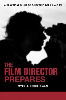 A filmrendező felkészül: A Complete Guide to Directing for Film and TV - The Film Director Prepares: A Complete Guide to Directing for Film and TV