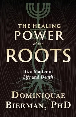 A gyökerek gyógyító ereje: Élet és halál kérdése - The Healing Power of the Roots: It's a Matter of Life and Death